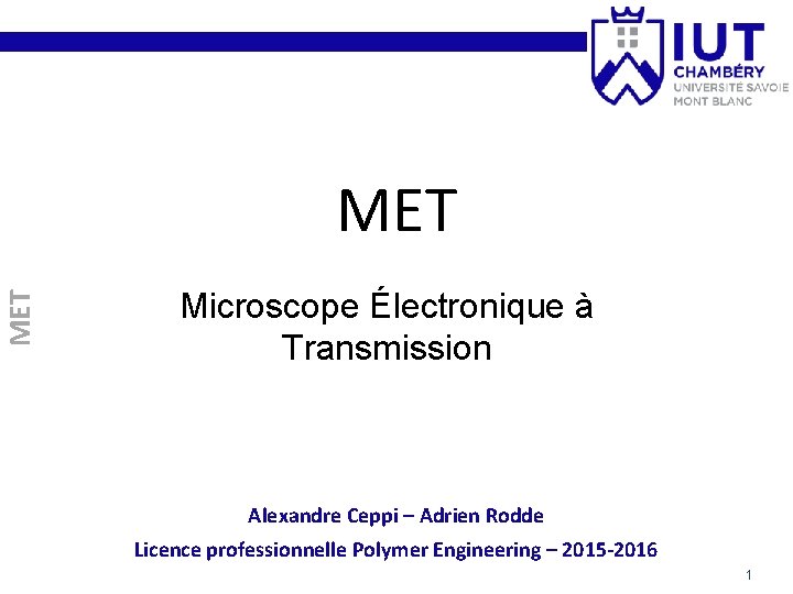 MET Microscope Électronique à Transmission Alexandre Ceppi – Adrien Rodde Licence professionnelle Polymer Engineering