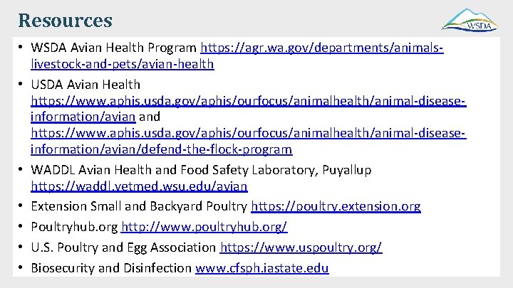 Resources • WSDA Avian Health Program https: //agr. wa. gov/departments/animalslivestock-and-pets/avian-health • USDA Avian Health