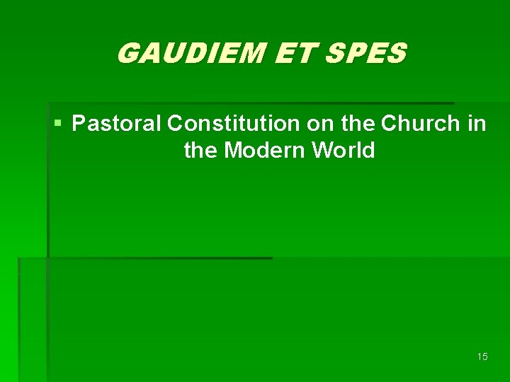 GAUDIEM ET SPES § Pastoral Constitution on the Church in the Modern World 15 GAUDIEM ET SPES § Pastoral Constitution on the Church in the Modern World 15
