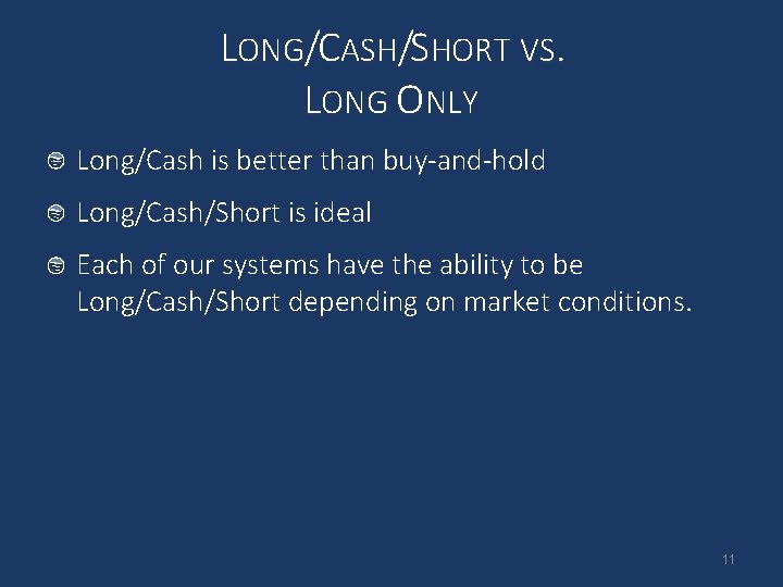 LONG/CASH/SHORT VS. LONG ONLY Long/Cash is better than buy-and-hold Long/Cash/Short is ideal Each of