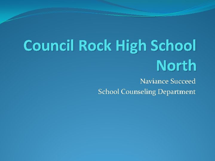 Council Rock High School North Naviance Succeed School Counseling Department 