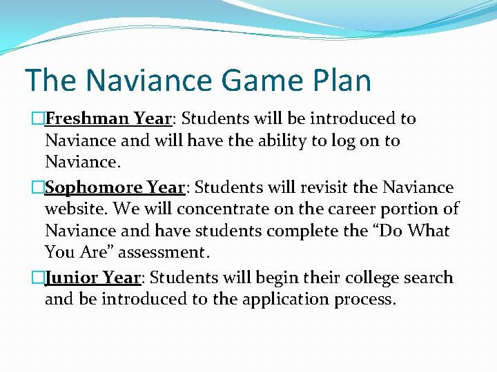 The Naviance Game Plan �Freshman Year: Students will be introduced to Naviance and will