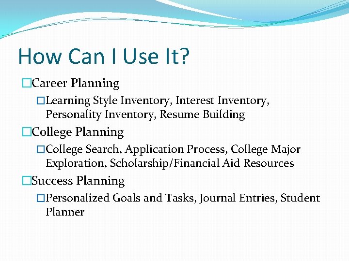 How Can I Use It? �Career Planning �Learning Style Inventory, Interest Inventory, Personality Inventory,
