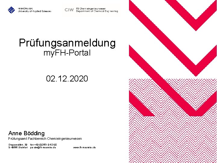 Prüfungsanmeldung my. FH-Portal 02. 12. 2020 Anne Bödding Prüfungsamt Fachbereich Chemieingenieurwesen Stegerwaldstr. 39 D-48565