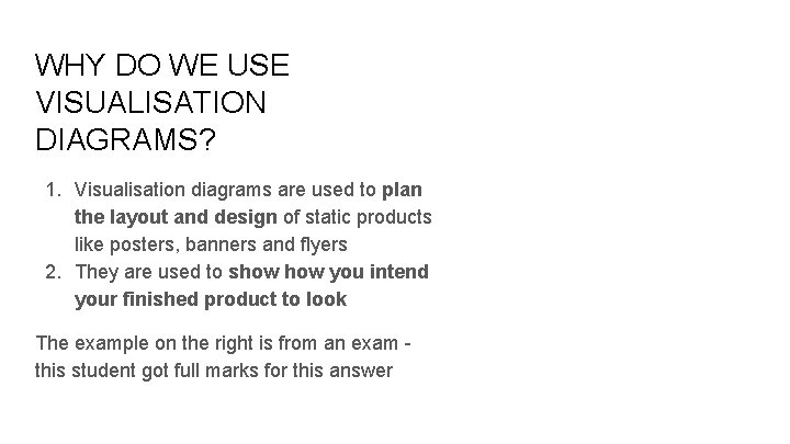 WHY DO WE USE VISUALISATION DIAGRAMS? 1. Visualisation diagrams are used to plan the