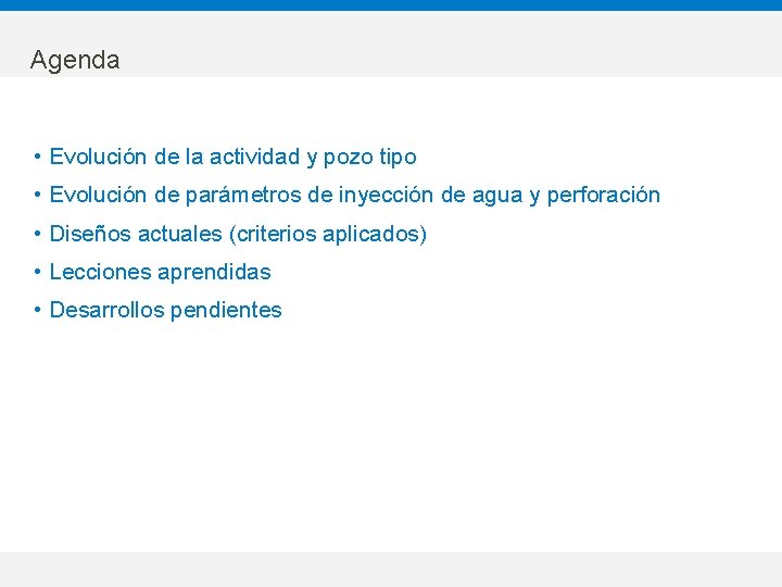 Agenda • Evolución de la actividad y pozo tipo • Evolución de parámetros de