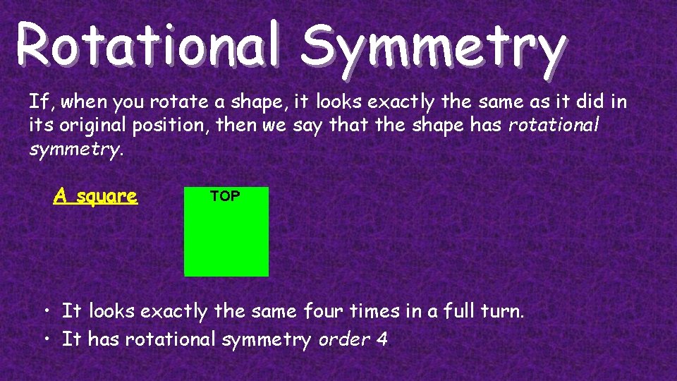 Rotational Symmetry If, when you rotate a shape, it looks exactly the same as