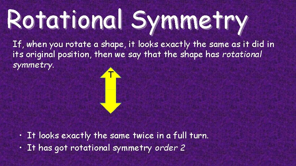 Rotational Symmetry If, when you rotate a shape, it looks exactly the same as