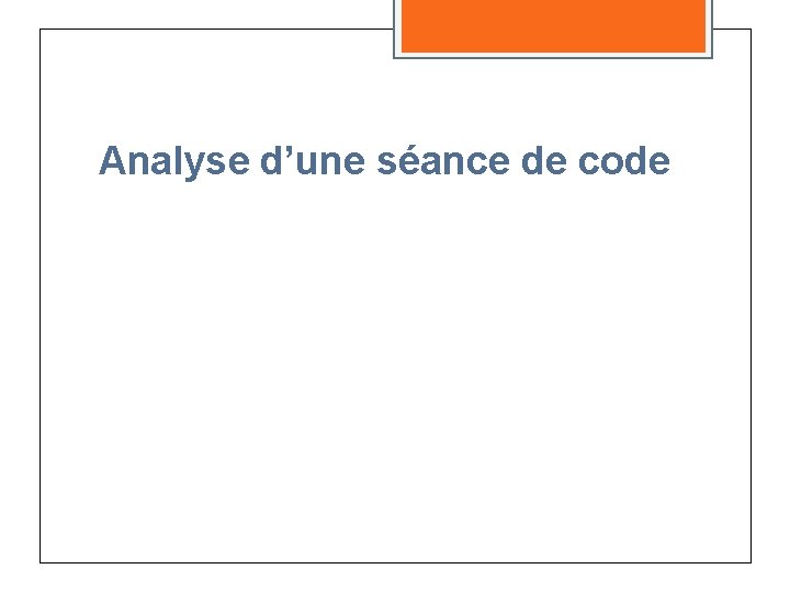 Analyse d’une séance de code Analyse d’une séance de code