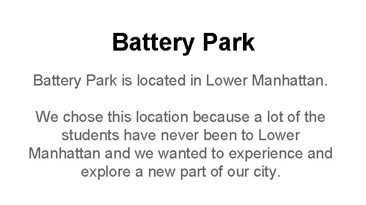 Battery Park is located in Lower Manhattan. We chose this location because a lot