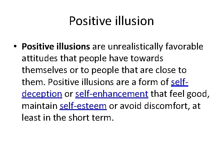 Positive illusion • Positive illusions are unrealistically favorable attitudes that people have towards themselves