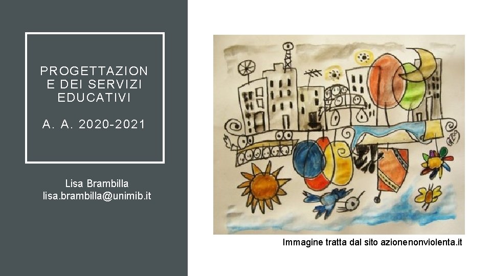 PROGETTAZION E DEI SERVIZI EDUCATIVI A. A. 2020 -2021 Lisa Brambilla lisa. brambilla@unimib. it