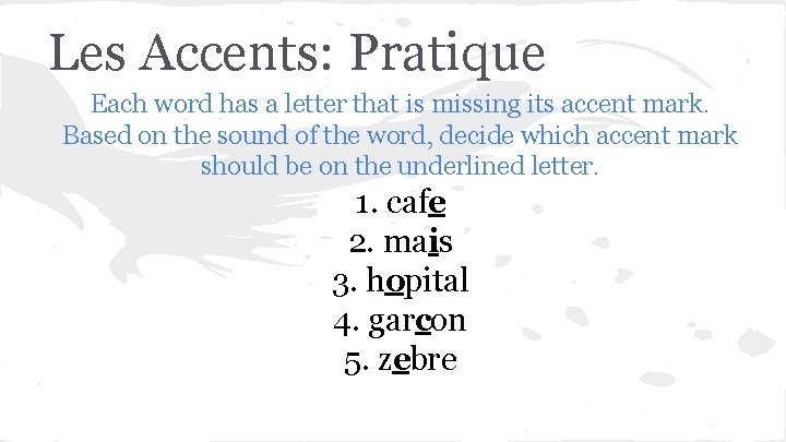 Les Accents: Pratique Each word has a letter that is missing its accent mark.