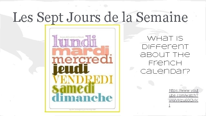 Les Sept Jours de la Semaine What is different about the French calendar? https: