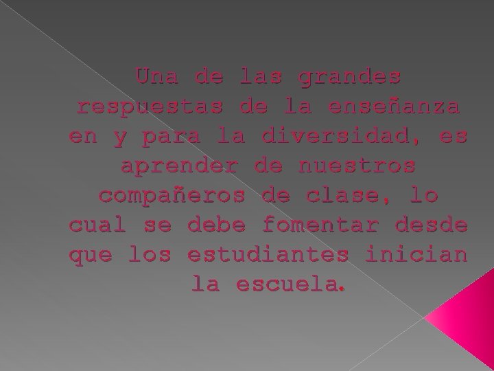 Una de las grandes respuestas de la enseñanza en y para la diversidad, es