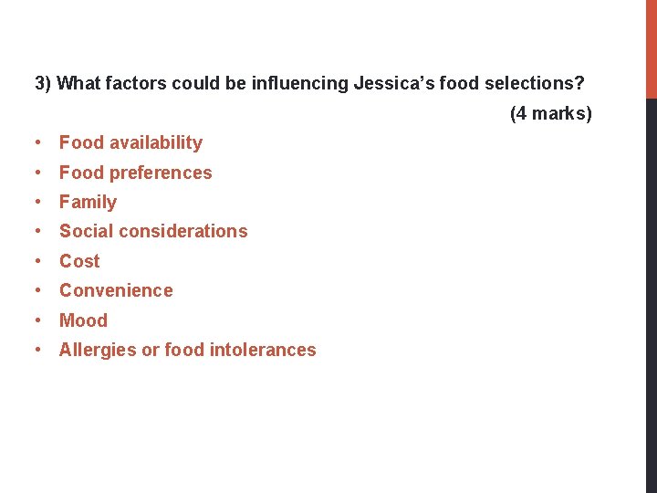 3) What factors could be influencing Jessica’s food selections? (4 marks) • Food availability