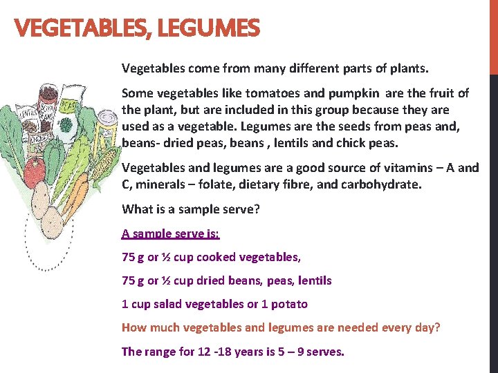 VEGETABLES, LEGUMES Vegetables come from many different parts of plants. Some vegetables like tomatoes