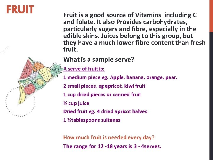 FRUIT Fruit is a good source of Vitamins including C and folate. It also