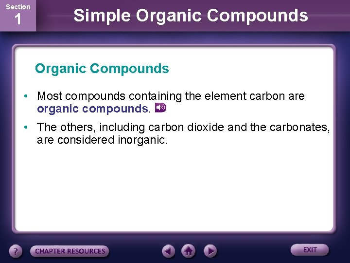 Section 1 Simple Organic Compounds • Most compounds containing the element carbon are organic