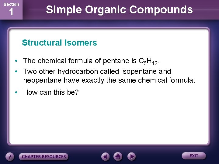 Section 1 Simple Organic Compounds Structural Isomers • The chemical formula of pentane is