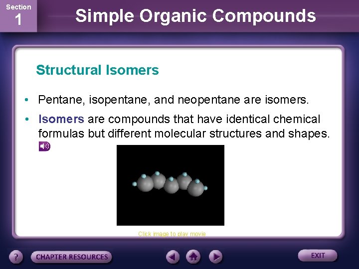 Section 1 Simple Organic Compounds Structural Isomers • Pentane, isopentane, and neopentane are isomers.