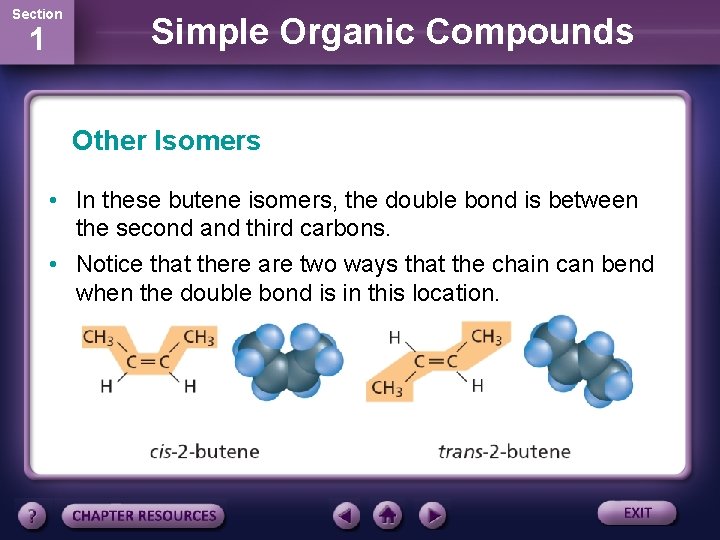 Section 1 Simple Organic Compounds Other Isomers • In these butene isomers, the double