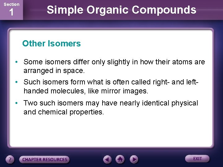 Section 1 Simple Organic Compounds Other Isomers • Some isomers differ only slightly in