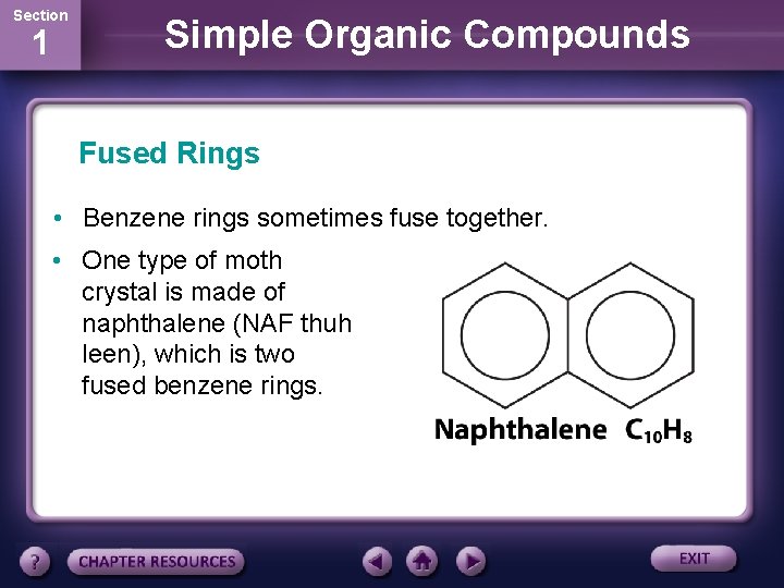 Section 1 Simple Organic Compounds Fused Rings • Benzene rings sometimes fuse together. •