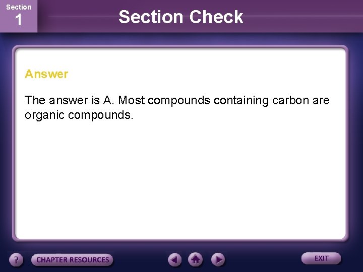 Section 1 Section Check Answer The answer is A. Most compounds containing carbon are