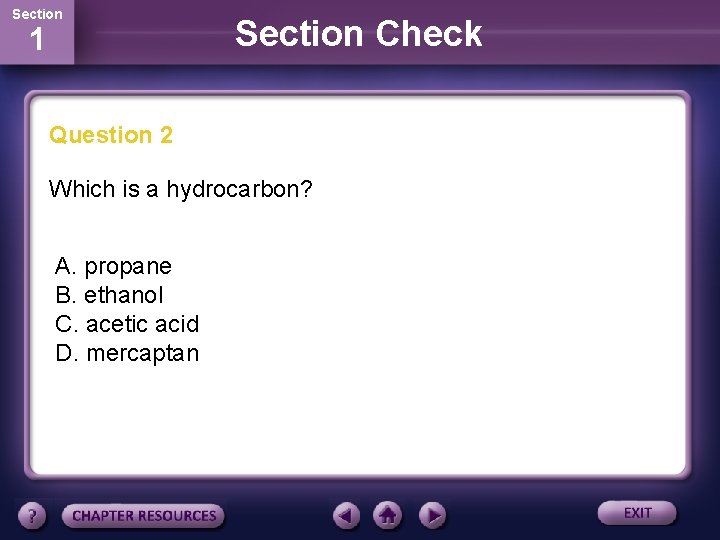 Section 1 Section Check Question 2 Which is a hydrocarbon? A. propane B. ethanol