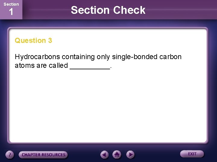 Section 1 Section Check Question 3 Hydrocarbons containing only single-bonded carbon atoms are called
