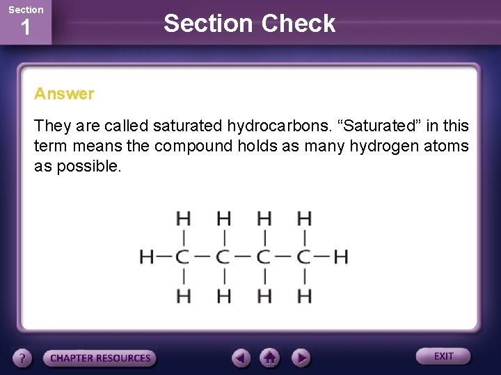 Section 1 Section Check Answer They are called saturated hydrocarbons. “Saturated” in this term
