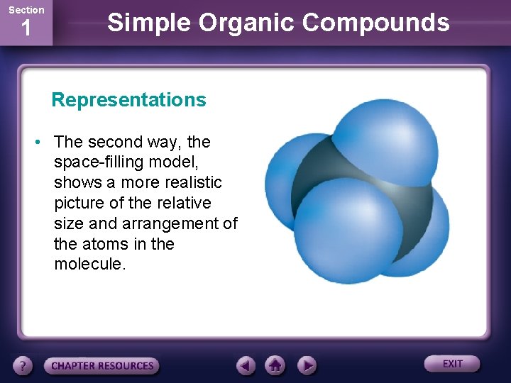 Section 1 Simple Organic Compounds Representations • The second way, the space-filling model, shows