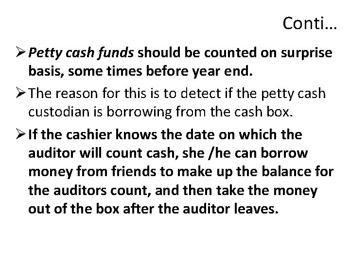 Conti… Ø Petty cash funds should be counted on surprise basis, some times before
