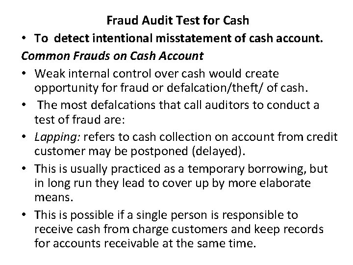 Fraud Audit Test for Cash • To detect intentional misstatement of cash account. Common