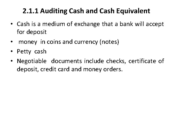 2. 1. 1 Auditing Cash and Cash Equivalent • Cash is a medium of