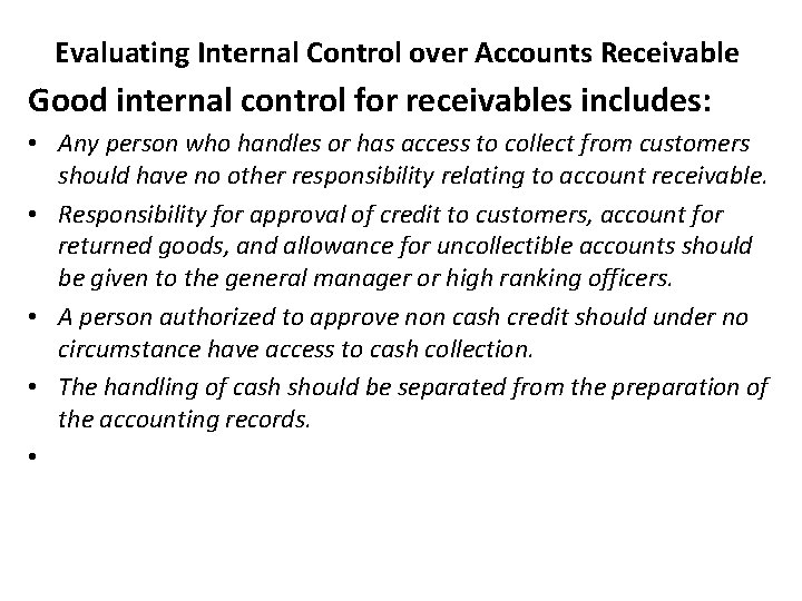 Evaluating Internal Control over Accounts Receivable Good internal control for receivables includes: • Any