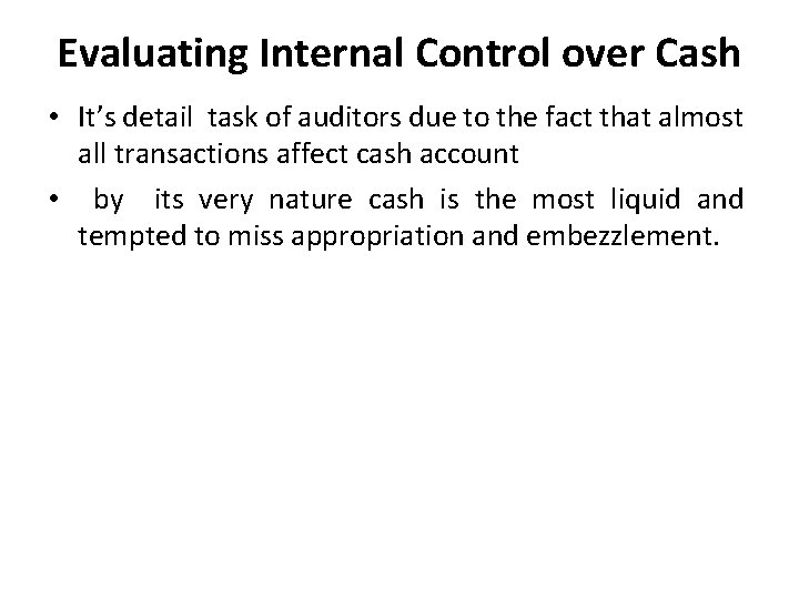 Evaluating Internal Control over Cash • It’s detail task of auditors due to the