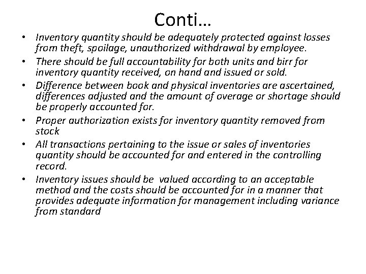 Conti… • Inventory quantity should be adequately protected against losses from theft, spoilage, unauthorized