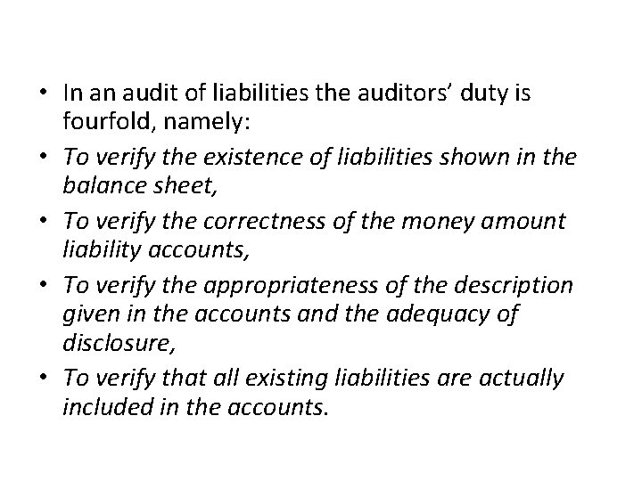  • In an audit of liabilities the auditors’ duty is fourfold, namely: •