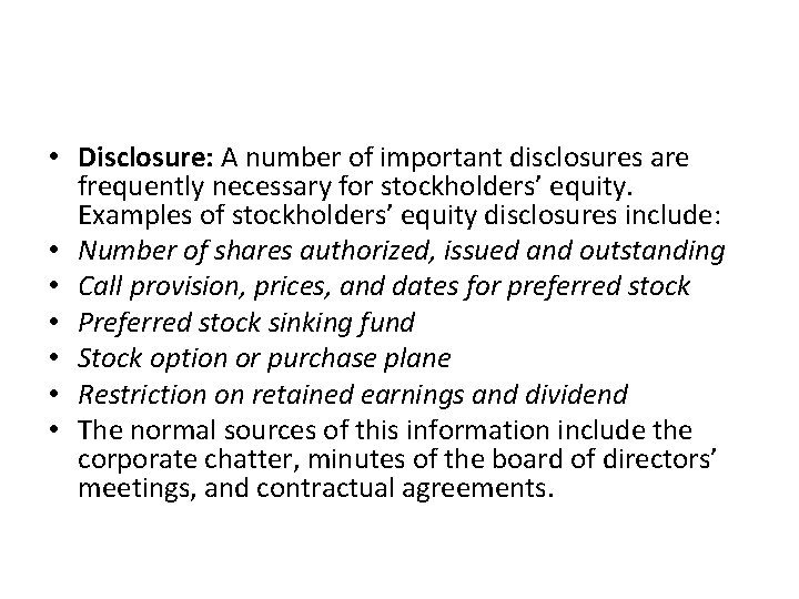  • Disclosure: A number of important disclosures are frequently necessary for stockholders’ equity.