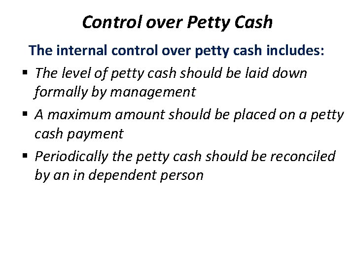 Control over Petty Cash The internal control over petty cash includes: § The level