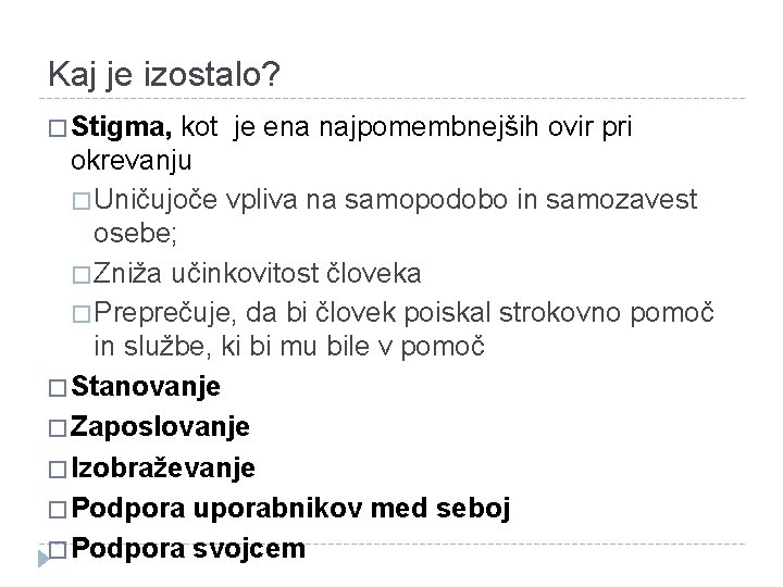 Kaj je izostalo? � Stigma, kot je ena najpomembnejših ovir pri okrevanju � Uničujoče