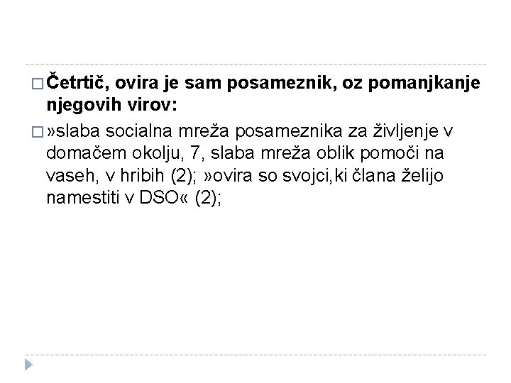 � Četrtič, ovira je sam posameznik, oz pomanjkanje njegovih virov: � » slaba socialna