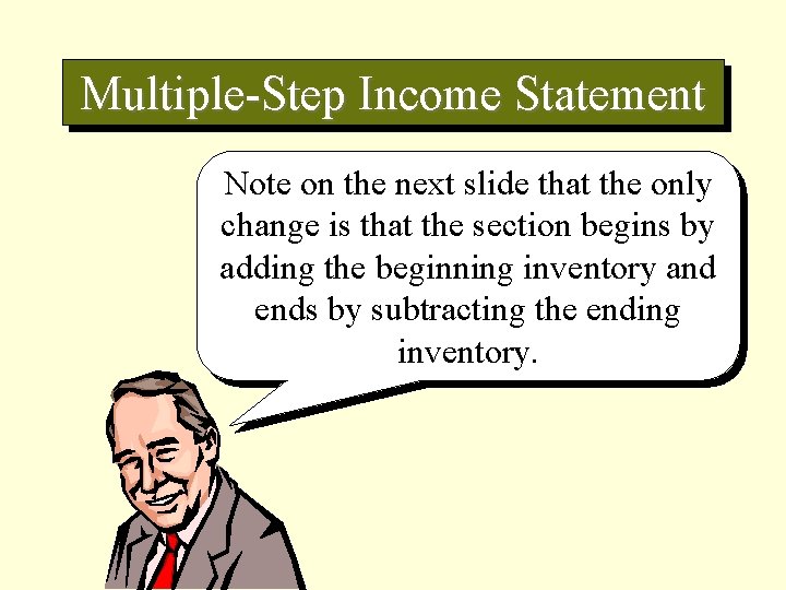 Multiple-Step Income Statement Note on the next slide that the only change is that