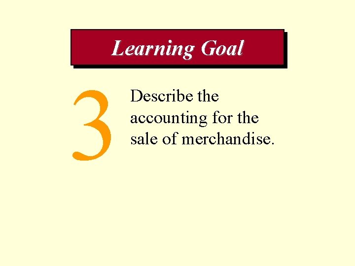 Learning Goal 3 Describe the accounting for the sale of merchandise. 