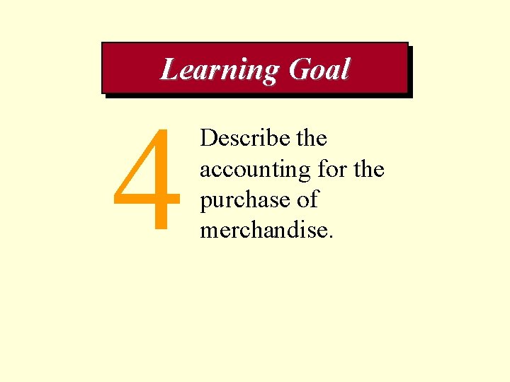 Learning Goal 4 Describe the accounting for the purchase of merchandise. 