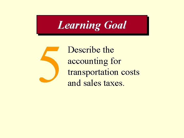 Learning Goal 5 Describe the accounting for transportation costs and sales taxes. 