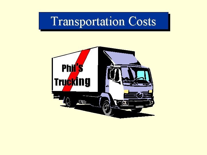 Transportation Costs Phil’s Trucking 