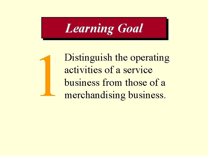 Learning Goal 1 Distinguish the operating activities of a service business from those of